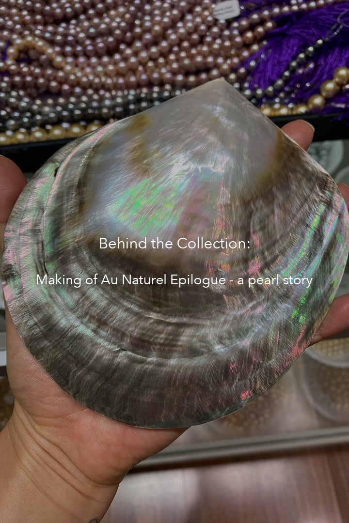 Behind the Collection: Making of Au Naturel Epilogue - a pearl story